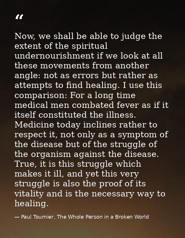 Now, we shall be able to judge the extent of the spiritual undernourishment if we look at all these movements from anoth — Paul Tournier, The Whole Person in a Broken World
