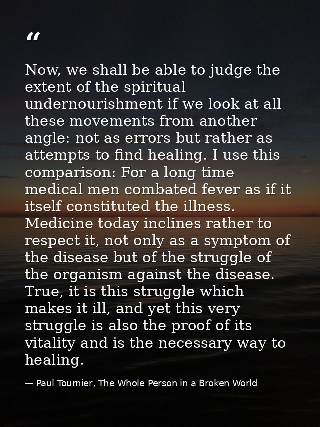 Now, we shall be able to judge the extent of the spiritual undernourishment if we look at all these movements from anoth — Paul Tournier, The Whole Person in a Broken World