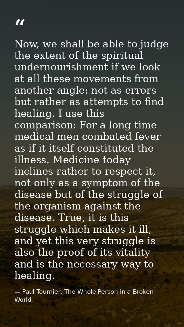 Now, we shall be able to judge the extent of the spiritual undernourishment if we look at all these movements from anoth — Paul Tournier, The Whole Person in a Broken World