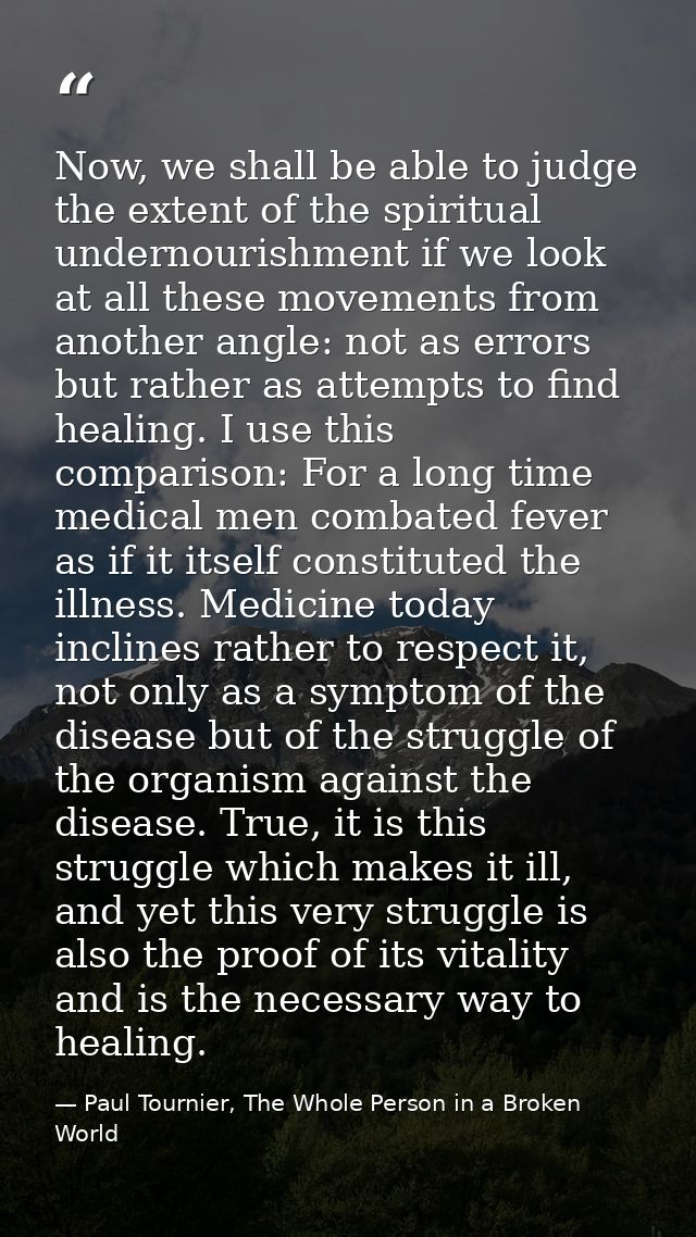 Now, we shall be able to judge the extent of the spiritual undernourishment if we look at all these movements from anoth — Paul Tournier, The Whole Person in a Broken World
