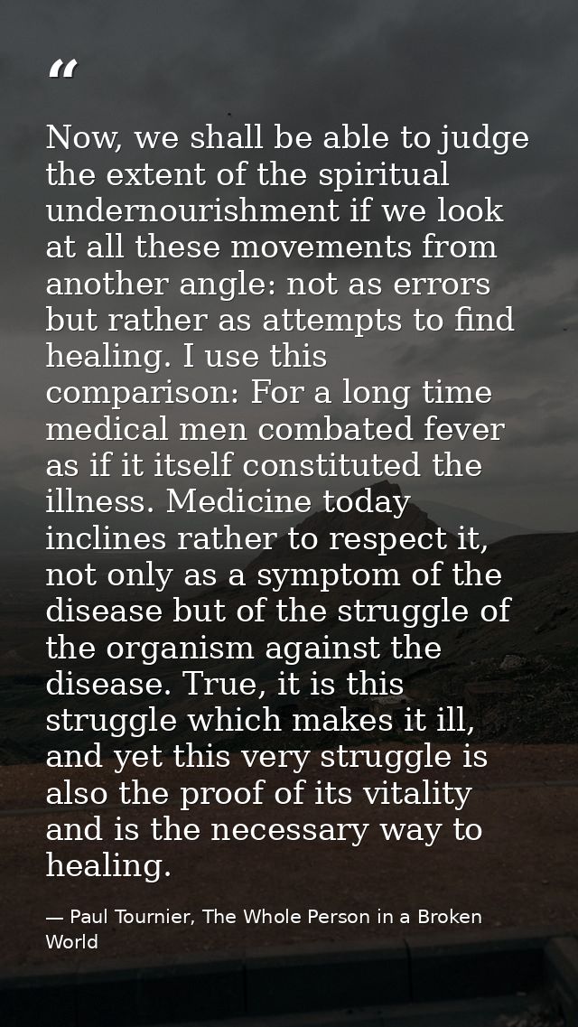Now, we shall be able to judge the extent of the spiritual undernourishment if we look at all these movements from anoth — Paul Tournier, The Whole Person in a Broken World