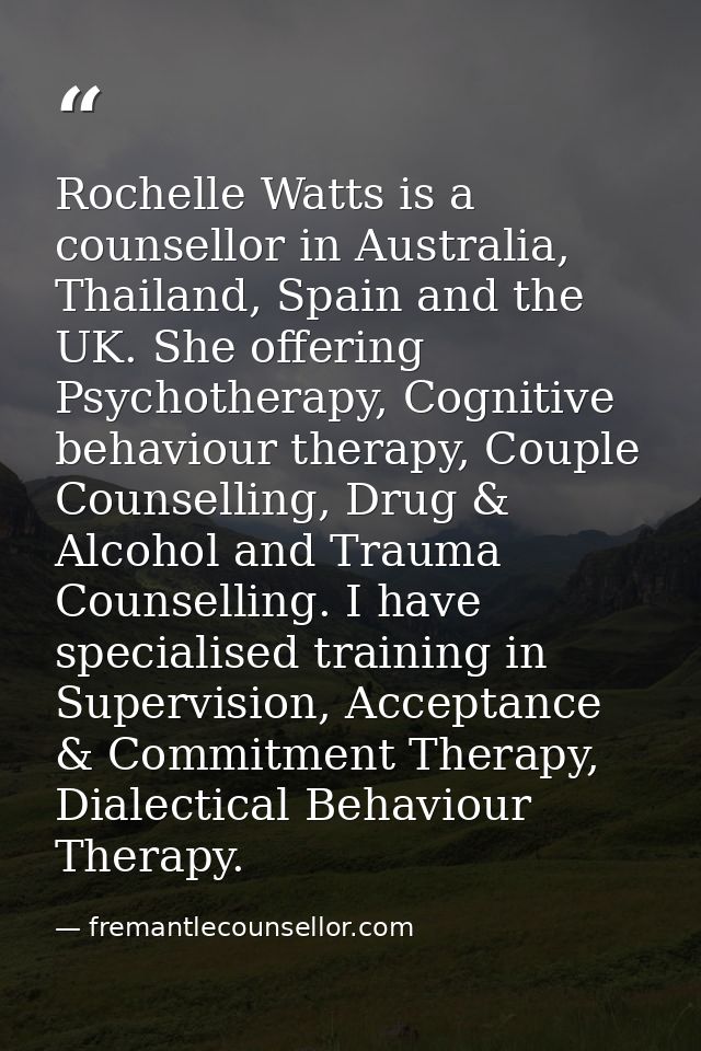 Rochelle Watts is a counsellor in Australia, Thailand, Spain and the UK. She offering Psychotherapy, Cognitive behaviour — fremantlecounsellor.com
