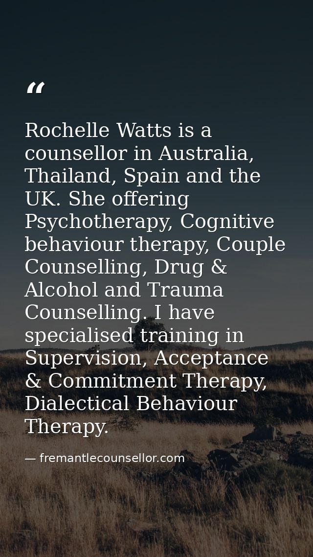 Rochelle Watts is a counsellor in Australia, Thailand, Spain and the UK. She offering Psychotherapy, Cognitive behaviour — fremantlecounsellor.com