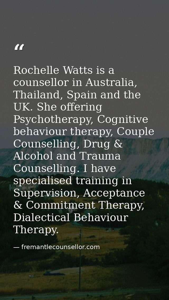 Rochelle Watts is a counsellor in Australia, Thailand, Spain and the UK. She offering Psychotherapy, Cognitive behaviour — fremantlecounsellor.com