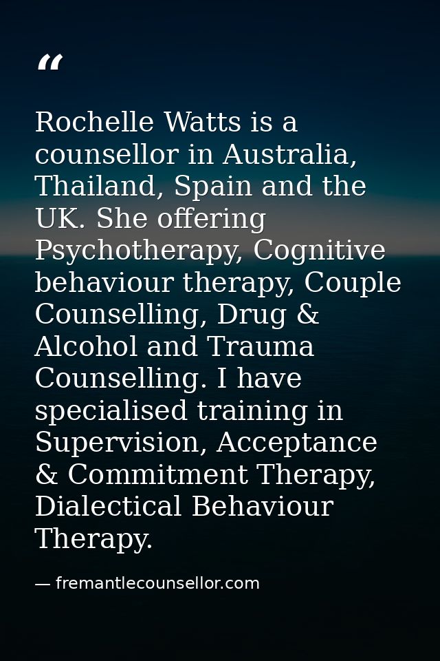 Rochelle Watts is a counsellor in Australia, Thailand, Spain and the UK. She offering Psychotherapy, Cognitive behaviour — fremantlecounsellor.com
