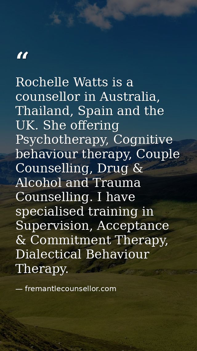 Rochelle Watts is a counsellor in Australia, Thailand, Spain and the UK. She offering Psychotherapy, Cognitive behaviour — fremantlecounsellor.com