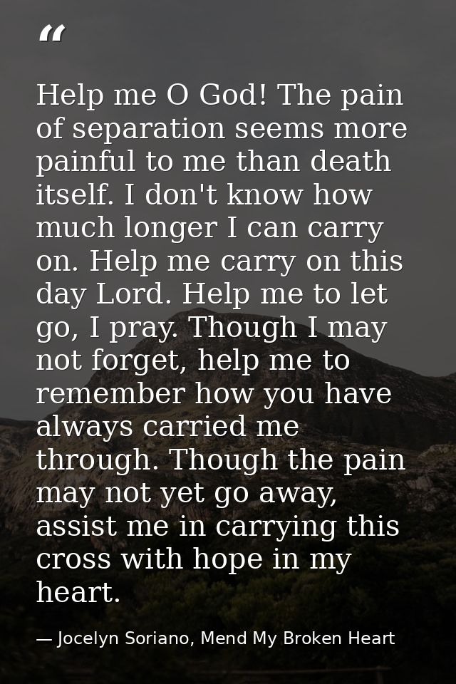 Help me O God! The pain of separation seems more painful to me than death itself. I don't know how much longer I can car — Jocelyn Soriano, Mend My Broken Heart