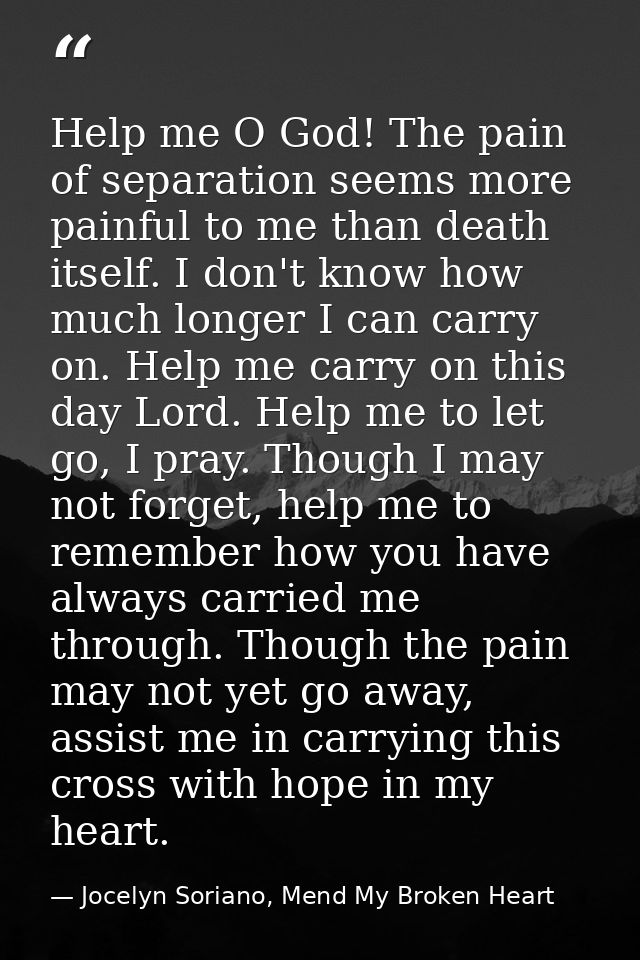 Help me O God! The pain of separation seems more painful to me than death itself. I don't know how much longer I can car — Jocelyn Soriano, Mend My Broken Heart