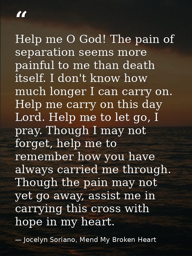 Help me O God! The pain of separation seems more painful to me than death itself. I don't know how much longer I can car — Jocelyn Soriano, Mend My Broken Heart