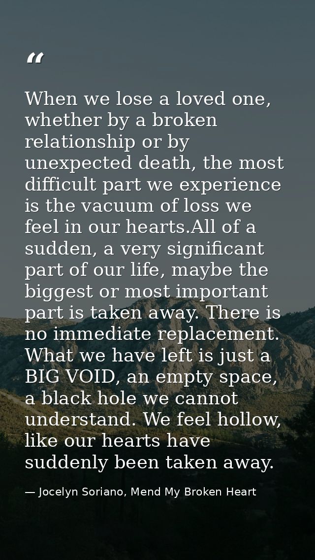 When we lose a loved one, whether by a broken relationship or by unexpected death, the most difficult part we experience — Jocelyn Soriano, Mend My Broken Heart