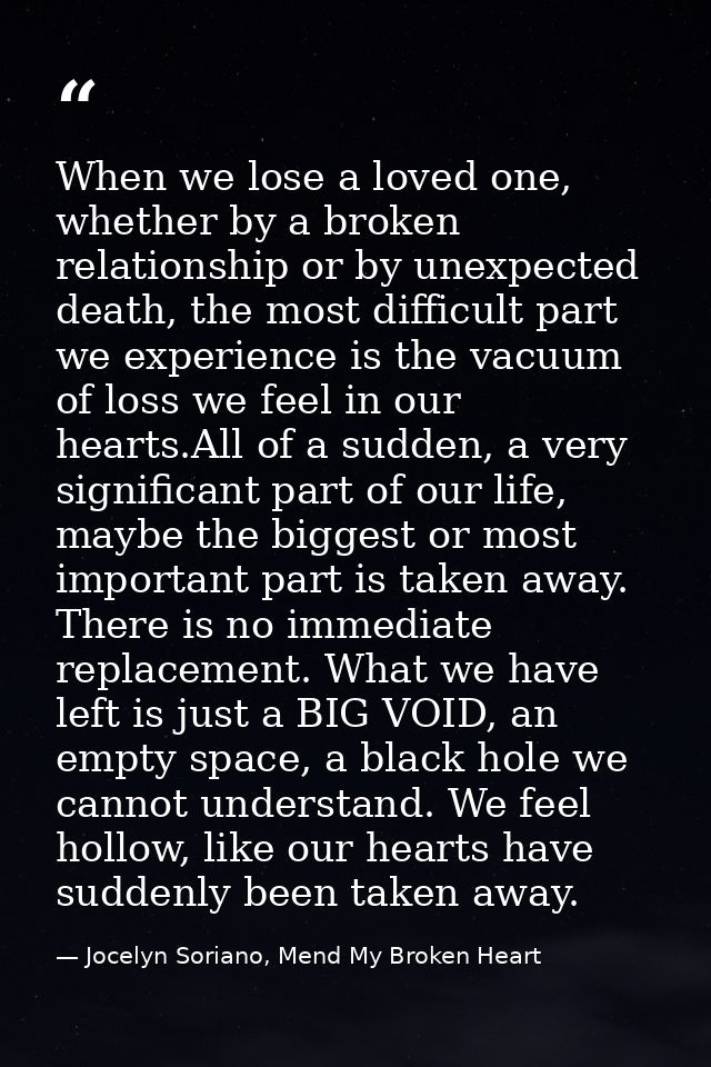 When we lose a loved one, whether by a broken relationship or by unexpected death, the most difficult part we experience — Jocelyn Soriano, Mend My Broken Heart
