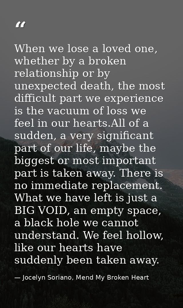 When we lose a loved one, whether by a broken relationship or by unexpected death, the most difficult part we experience — Jocelyn Soriano, Mend My Broken Heart
