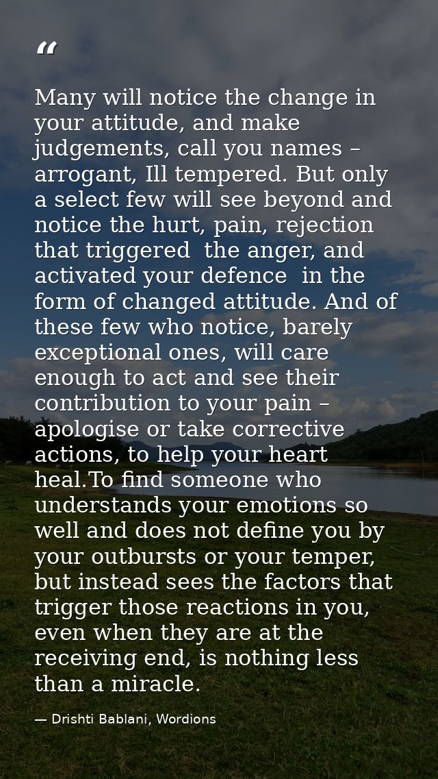 Many will notice the change in your attitude, and make judgements, call you names – arrogant, Ill tempered. But only a s — Drishti Bablani, Wordions