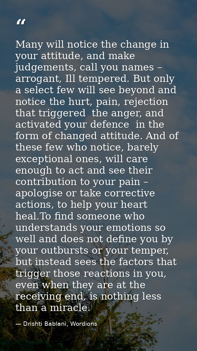 Many will notice the change in your attitude, and make judgements, call you names – arrogant, Ill tempered. But only a s — Drishti Bablani, Wordions