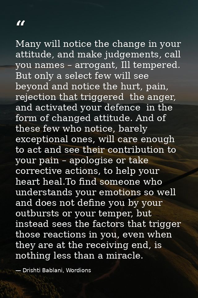 Many will notice the change in your attitude, and make judgements, call you names – arrogant, Ill tempered. But only a s — Drishti Bablani, Wordions