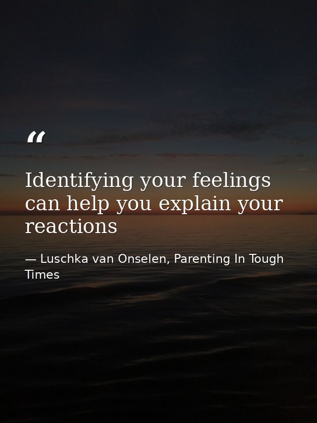 Identifying your feelings can help you explain your reactions — Luschka van Onselen, Parenting In Tough Times