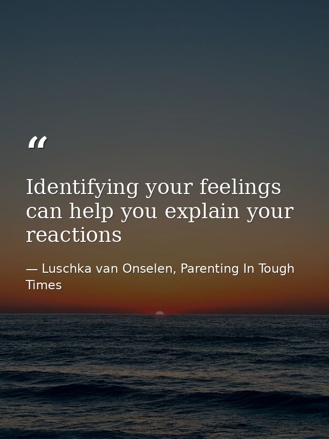 Identifying your feelings can help you explain your reactions — Luschka van Onselen, Parenting In Tough Times