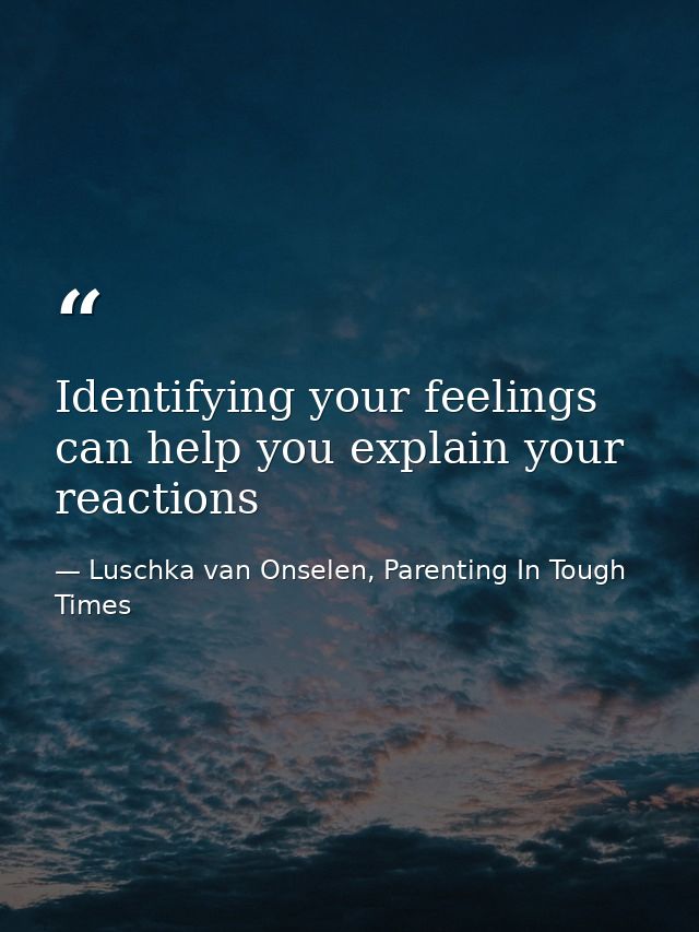 Identifying your feelings can help you explain your reactions — Luschka van Onselen, Parenting In Tough Times