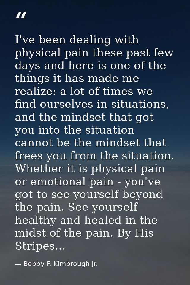 I've been dealing with physical pain these past few days and here is one of the things it has made me realize: a lot of  — Bobby F. Kimbrough Jr.
