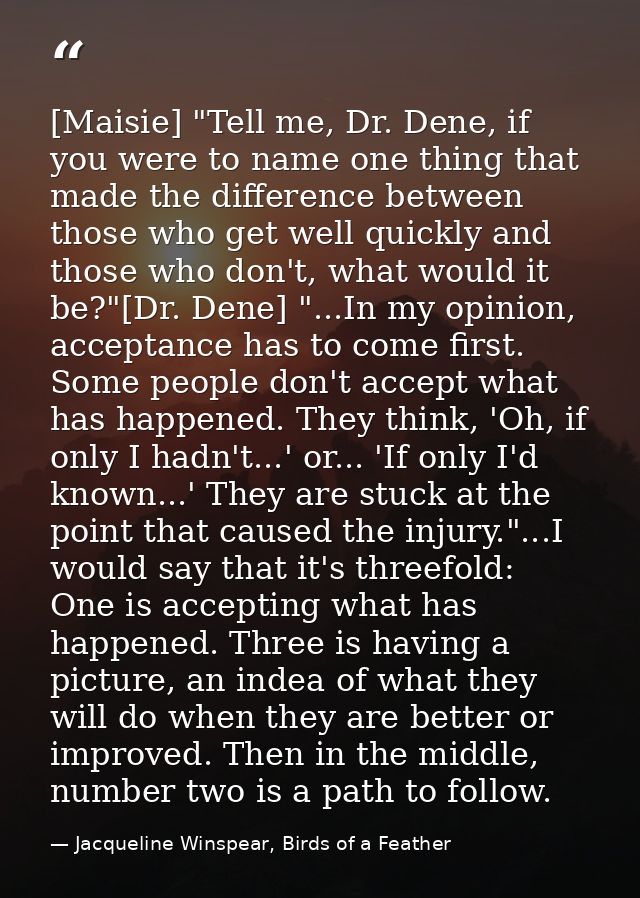 [Maisie] "Tell me, Dr. Dene, if you were to name one thing that made the difference between those who get well quickly a — Jacqueline Winspear, Birds of a Feather
