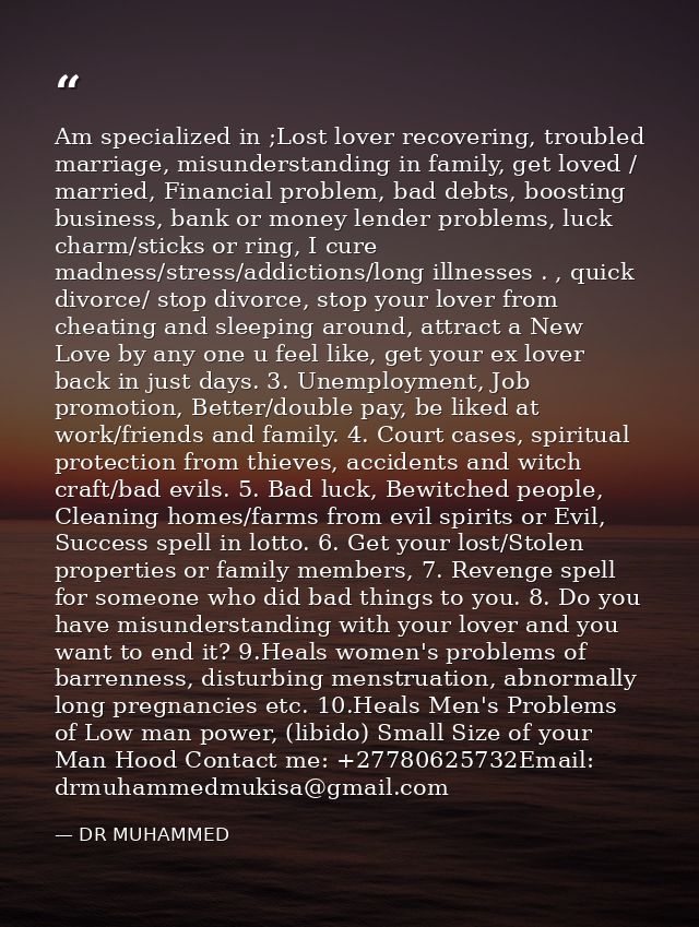Am specialized in ;Lost lover recovering, troubled marriage, misunderstanding in family, get loved / married, Financial  — DR MUHAMMED