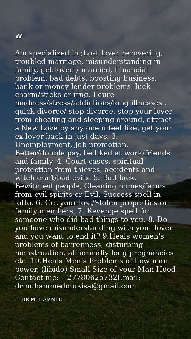 Am specialized in ;Lost lover recovering, troubled marriage, misunderstanding in family, get loved / married, Financial  — DR MUHAMMED