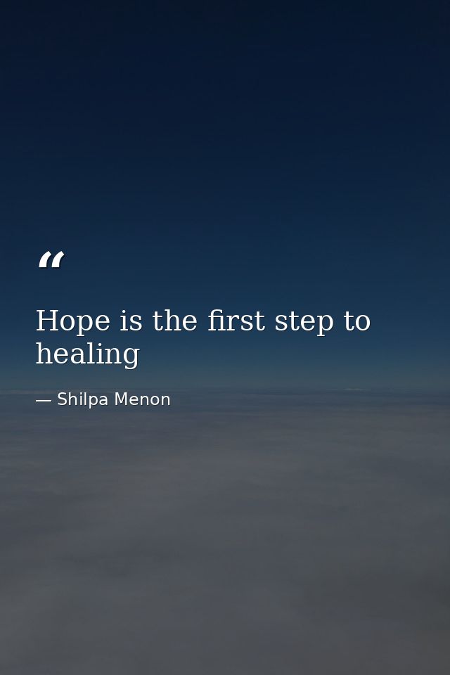 Hope is the first step to healing — Shilpa Menon