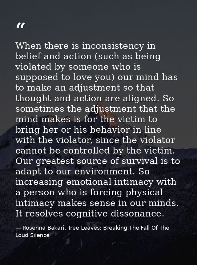 When there is inconsistency in belief and action (such as being violated by someone who is supposed to love you) our min — Rosenna Bakari, Tree Leaves: Breaking The Fall Of The Loud Silence