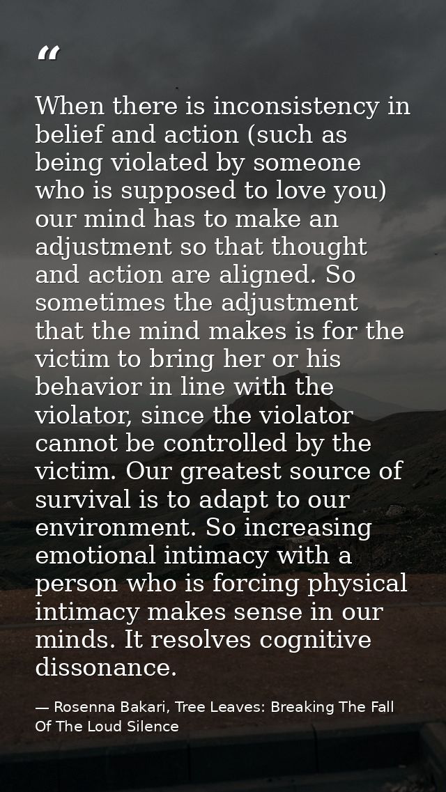 When there is inconsistency in belief and action (such as being violated by someone who is supposed to love you) our min — Rosenna Bakari, Tree Leaves: Breaking The Fall Of The Loud Silence