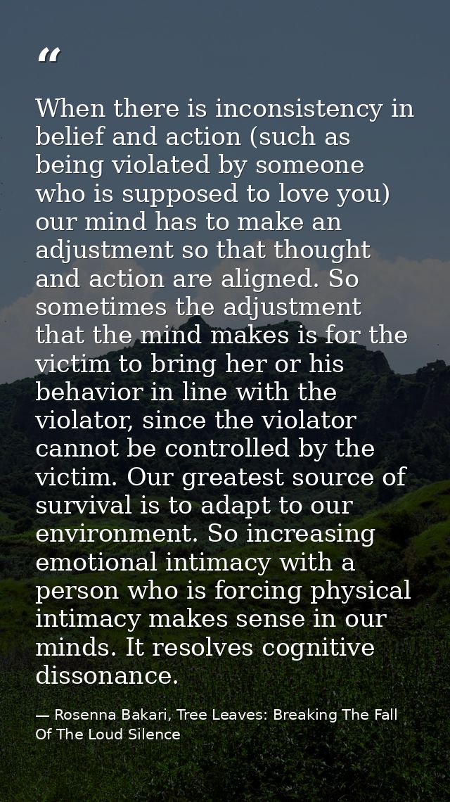 When there is inconsistency in belief and action (such as being violated by someone who is supposed to love you) our min — Rosenna Bakari, Tree Leaves: Breaking The Fall Of The Loud Silence