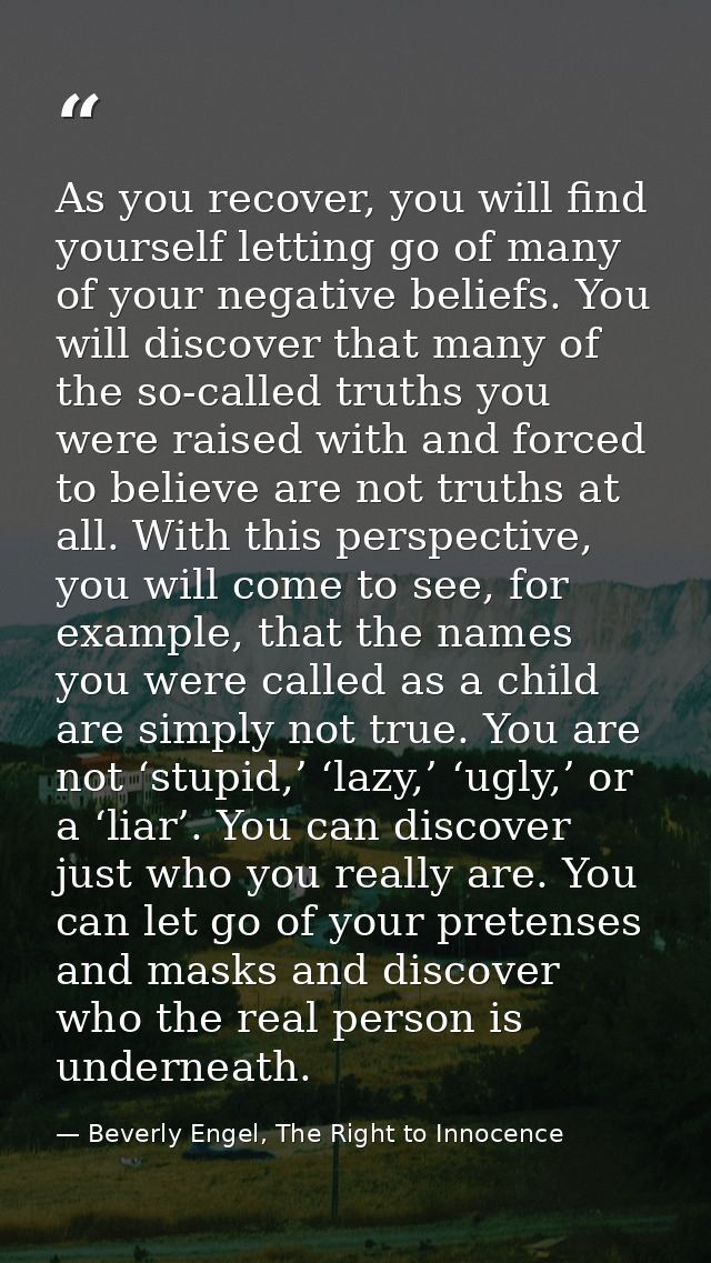 As you recover, you will find yourself letting go of many of your negative beliefs. You will discover that many of the s — Beverly Engel, The Right to Innocence