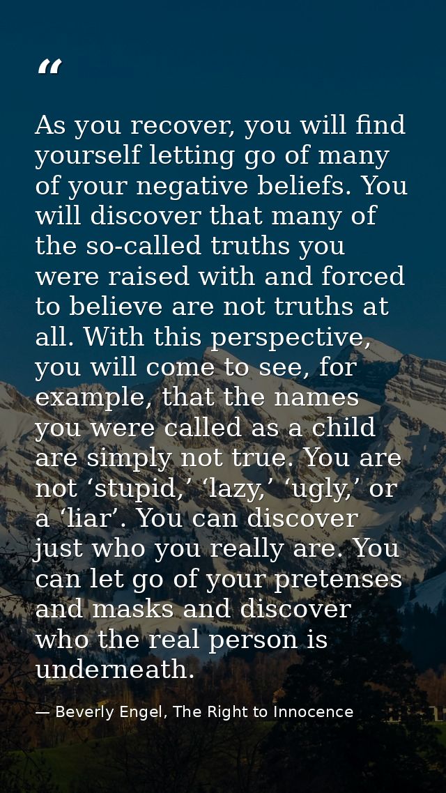 As you recover, you will find yourself letting go of many of your negative beliefs. You will discover that many of the s — Beverly Engel, The Right to Innocence