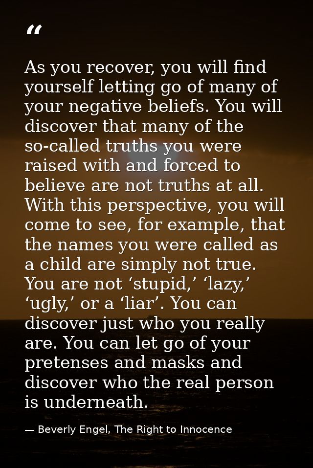 As you recover, you will find yourself letting go of many of your negative beliefs. You will discover that many of the s — Beverly Engel, The Right to Innocence