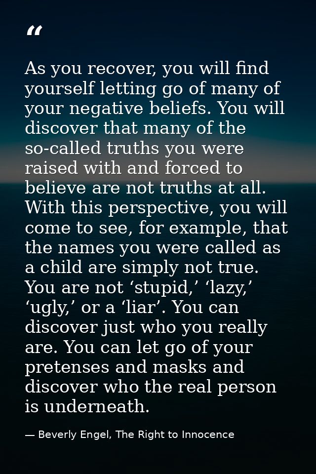 As you recover, you will find yourself letting go of many of your negative beliefs. You will discover that many of the s — Beverly Engel, The Right to Innocence