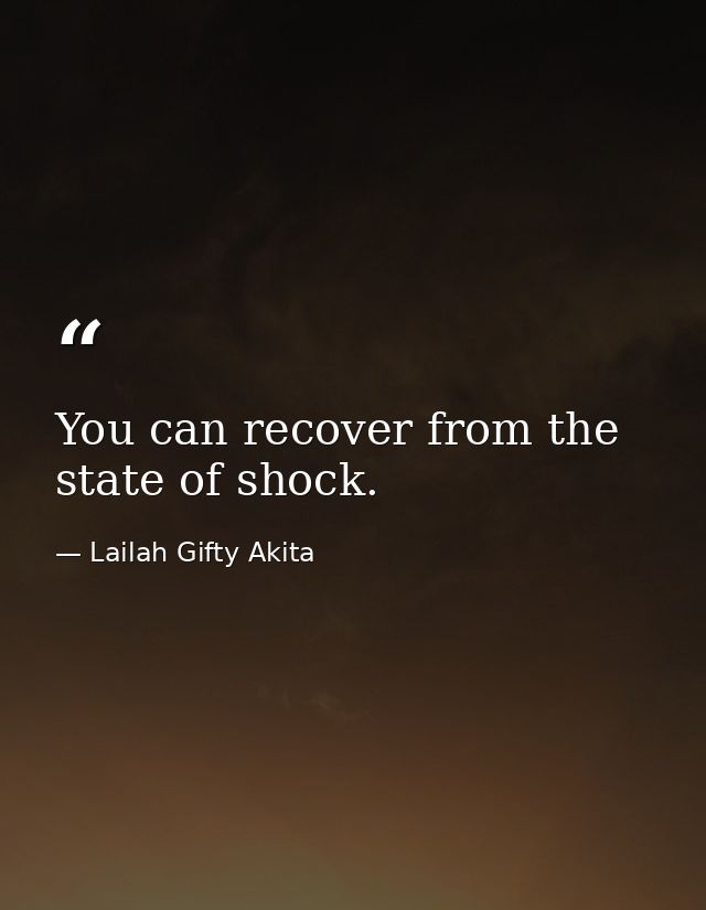 You can recover from the state of shock. — Lailah Gifty Akita