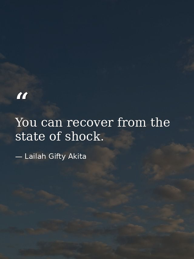 You can recover from the state of shock. — Lailah Gifty Akita