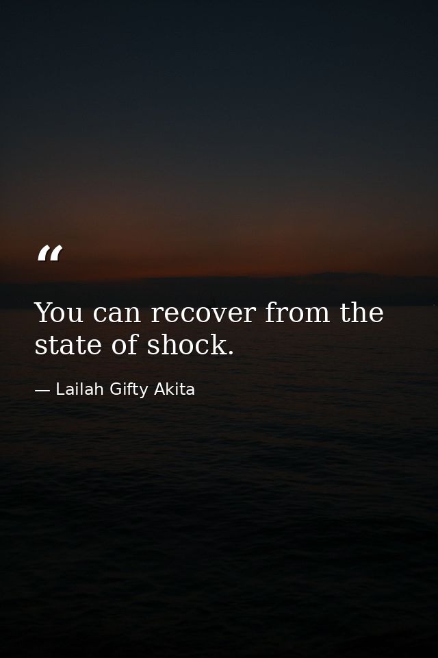 You can recover from the state of shock. — Lailah Gifty Akita
