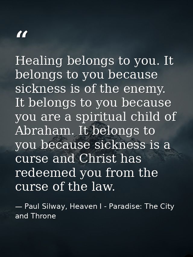 Healing belongs to you. It belongs to you because sickness is of the enemy. It belongs to you because you are a spiritua — Paul Silway, Heaven I - Paradise: The City and Throne