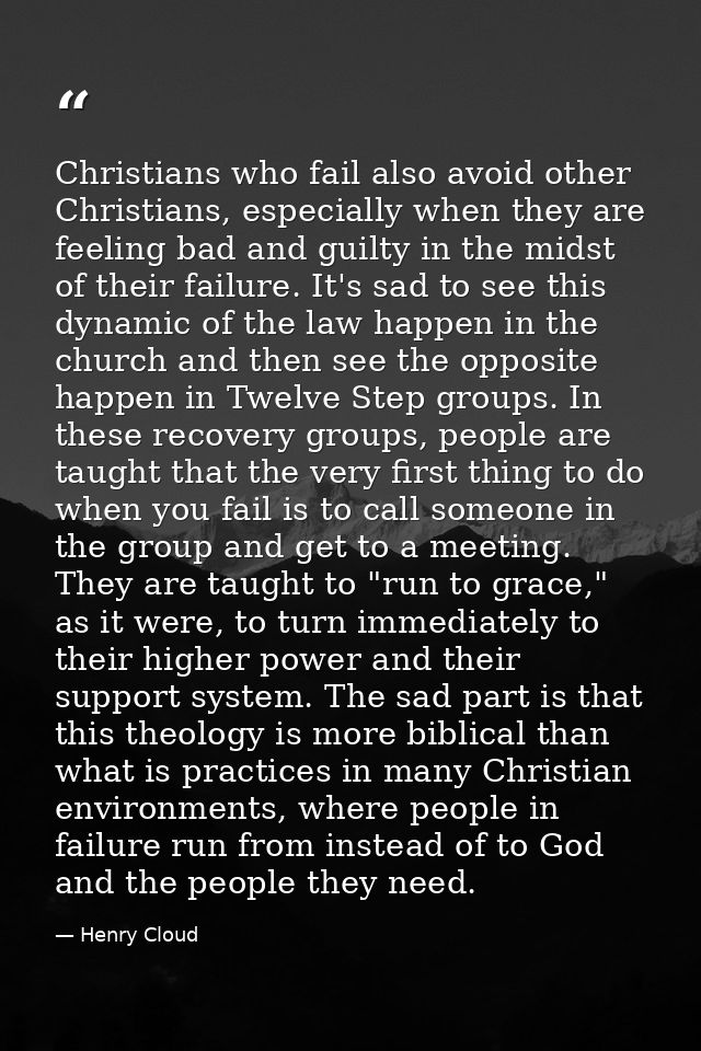 Christians who fail also avoid other Christians, especially when they are feeling bad and guilty in the midst of their f — Henry Cloud