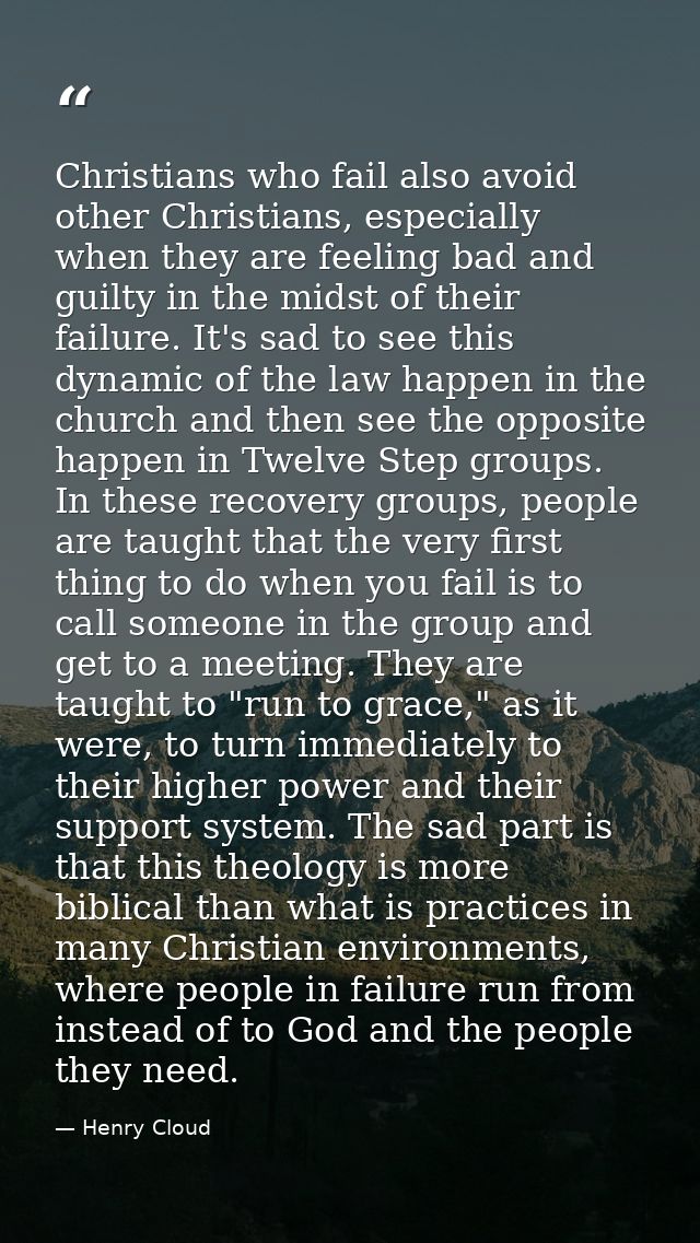 Christians who fail also avoid other Christians, especially when they are feeling bad and guilty in the midst of their f — Henry Cloud