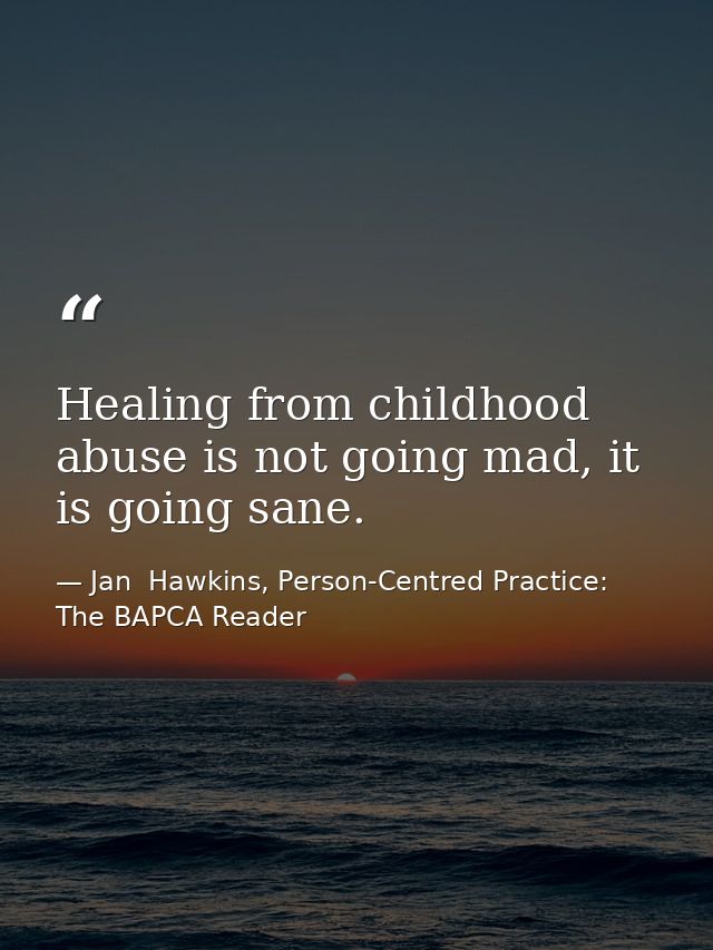 Healing from childhood abuse is not going mad, it is going sane. — Jan  Hawkins, Person-Centred Practice: The BAPCA Reader