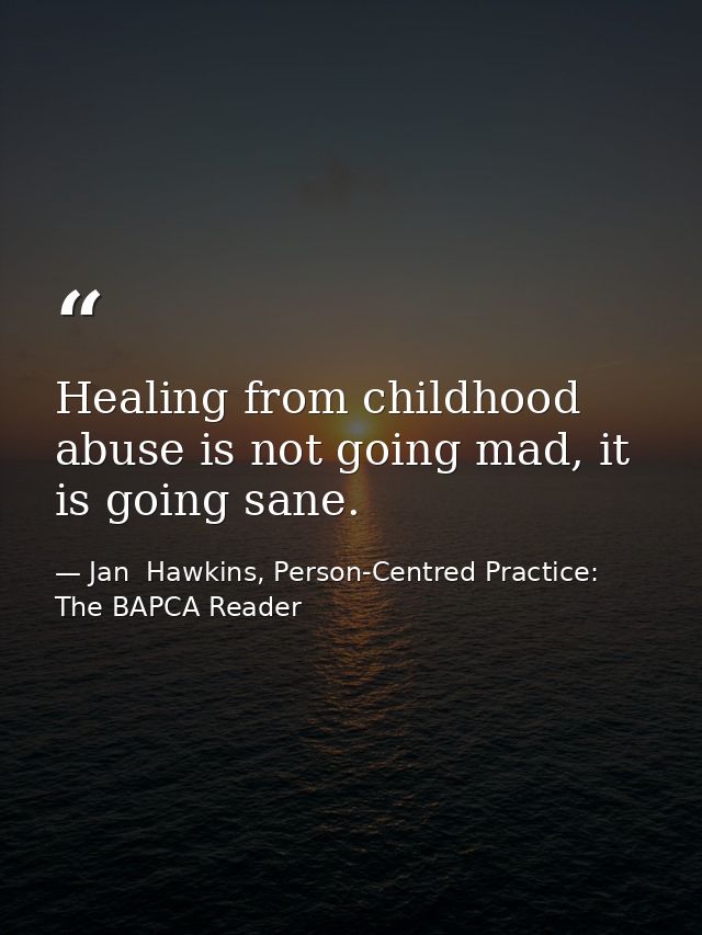 Healing from childhood abuse is not going mad, it is going sane. — Jan  Hawkins, Person-Centred Practice: The BAPCA Reader