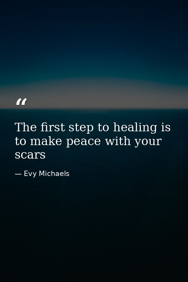The first step to healing is to make peace with your scars — Evy Michaels