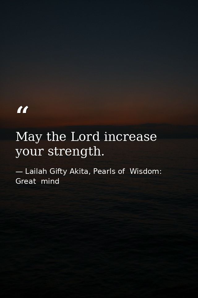 May the Lord increase your strength. — Lailah Gifty Akita, Pearls of  Wisdom: Great  mind