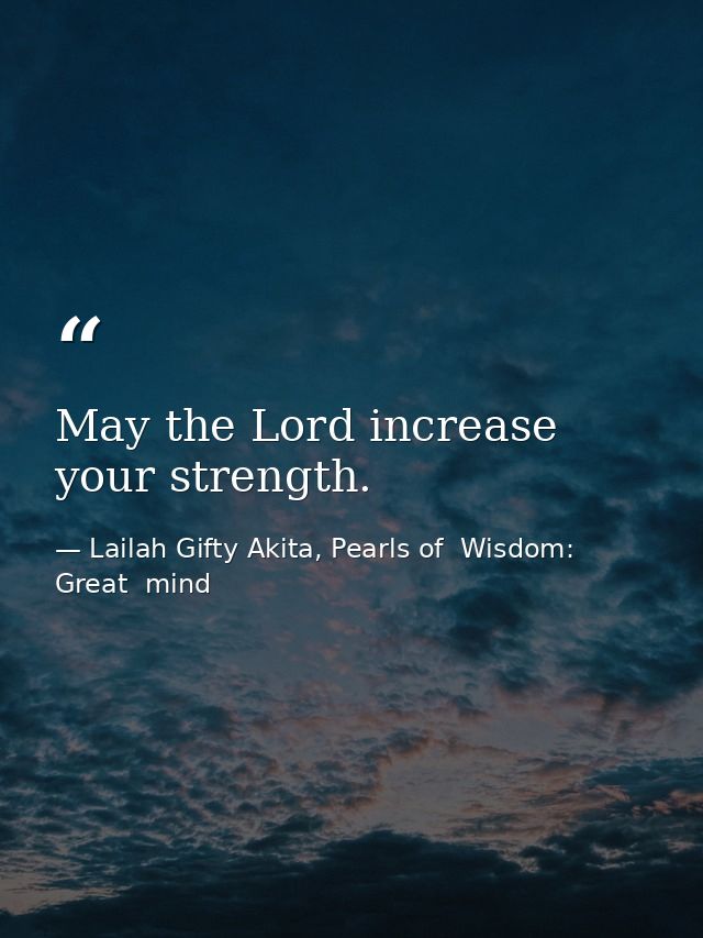 May the Lord increase your strength. — Lailah Gifty Akita, Pearls of  Wisdom: Great  mind
