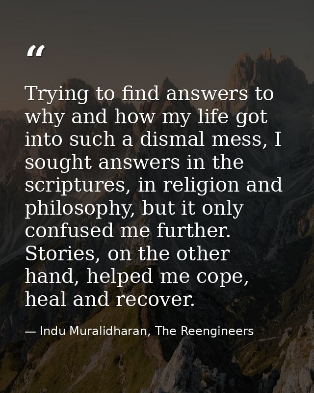 Trying to find answers to why and how my life got into such a dismal mess, I sought answers in the scriptures, in religi — Indu Muralidharan, The Reengineers