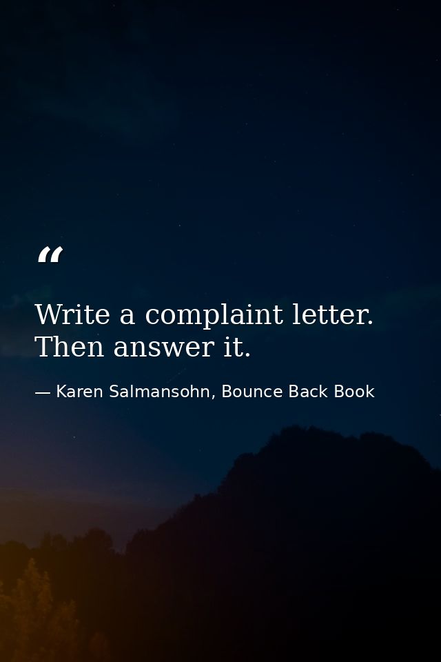 Write a complaint letter. Then answer it. — Karen Salmansohn, Bounce Back Book