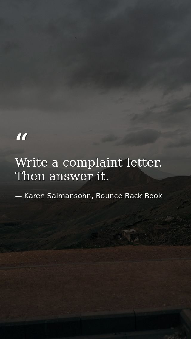 Write a complaint letter. Then answer it. — Karen Salmansohn, Bounce Back Book