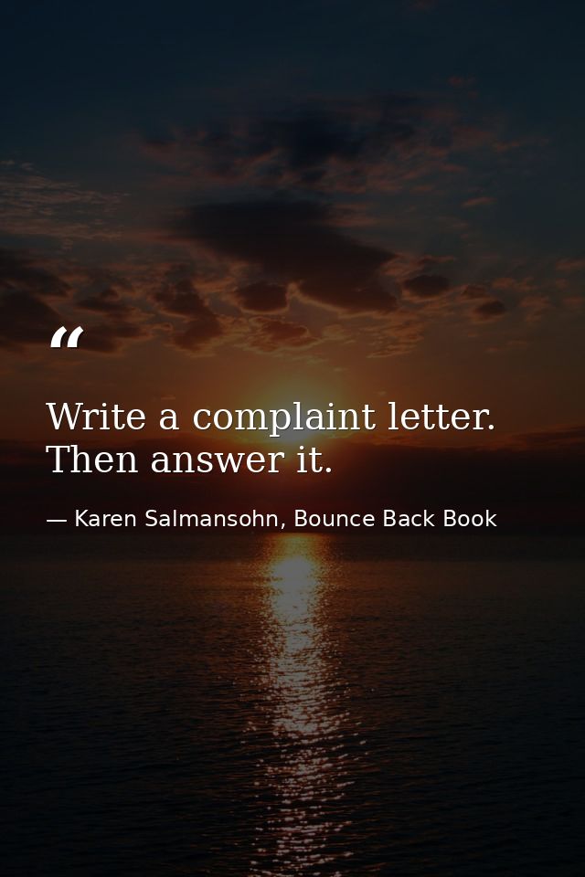 Write a complaint letter. Then answer it. — Karen Salmansohn, Bounce Back Book