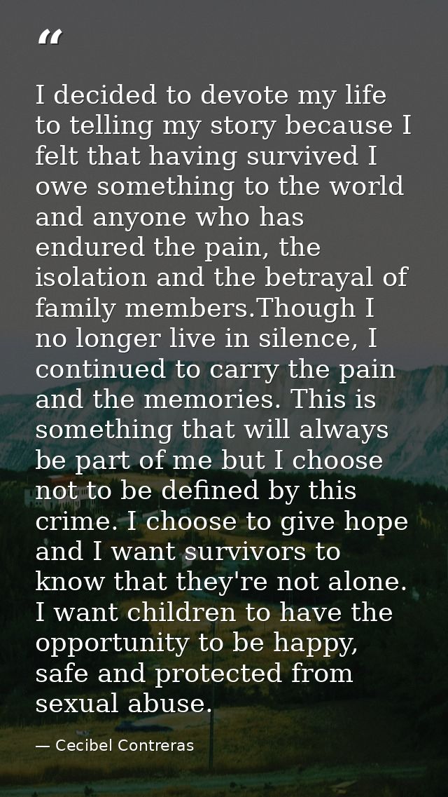 I decided to devote my life to telling my story because I felt that having survived I owe something to the world and any — Cecibel Contreras
